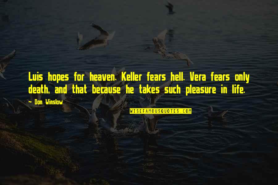 E F Winslow Quotes By Don Winslow: Luis hopes for heaven. Keller fears hell. Vera E F Winslow Quotes By Don Winslow: Luis hopes for heaven. Keller fears hell. Vera