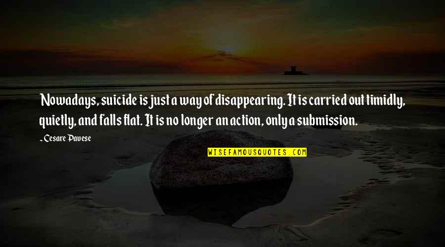 E Flat Quotes By Cesare Pavese: Nowadays, suicide is just a way of disappearing.