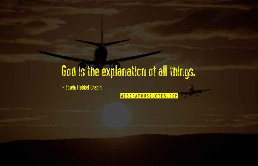 E. H. Chapin Quotes By Edwin Hubbel Chapin: God is the explanation of all things.