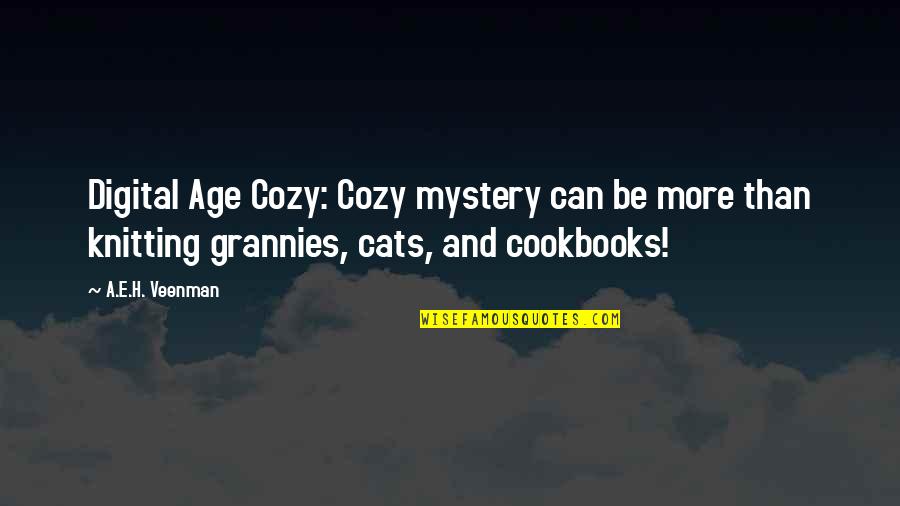 E.h Quotes By A.E.H. Veenman: Digital Age Cozy: Cozy mystery can be more