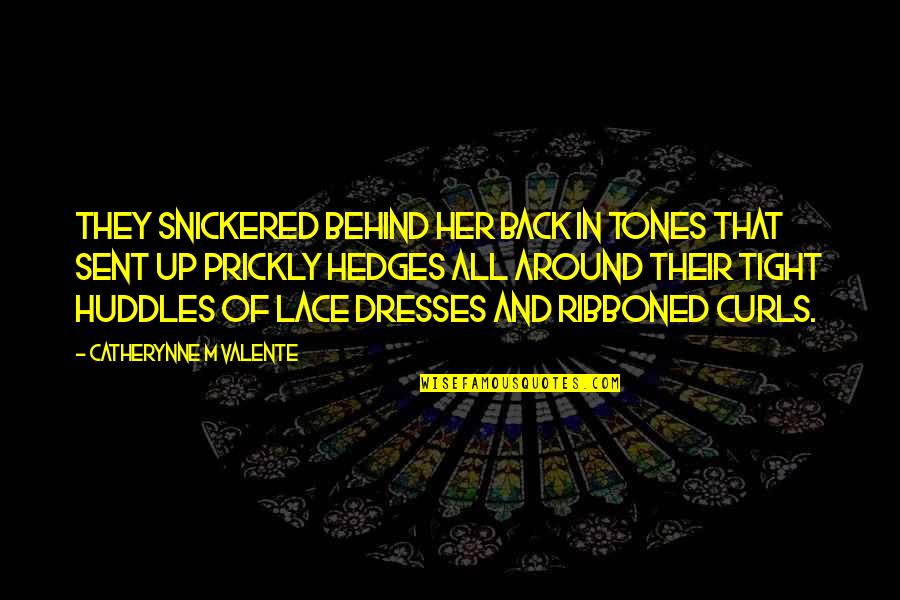 E Hedges Quotes By Catherynne M Valente: They snickered behind her back in tones that