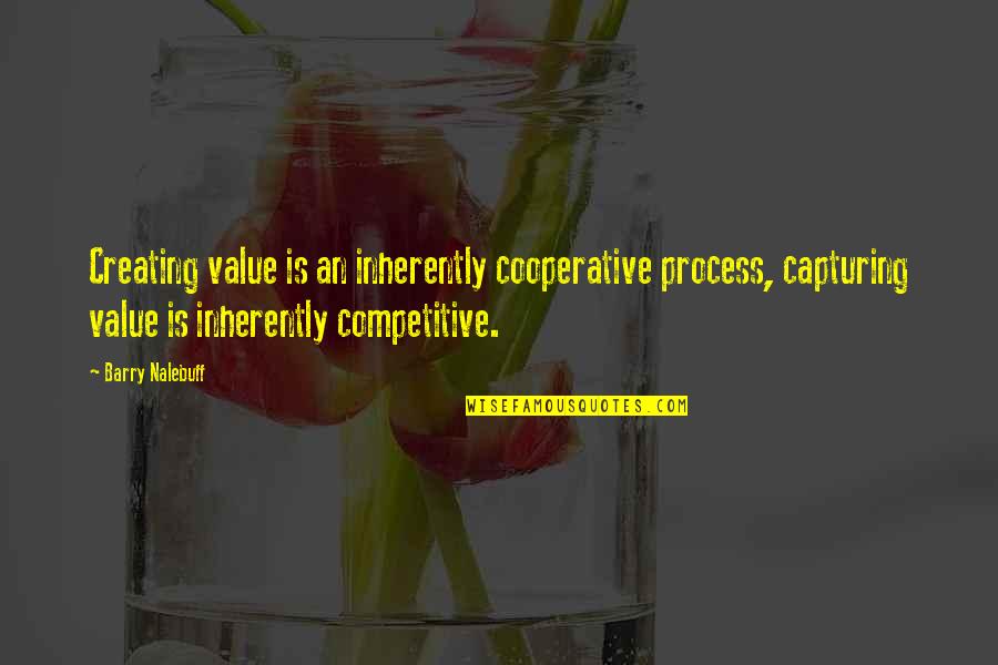 E I Cooperative Quotes By Barry Nalebuff: Creating value is an inherently cooperative process, capturing E I Cooperative Quotes By Barry Nalebuff: Creating value is an inherently cooperative process, capturing
