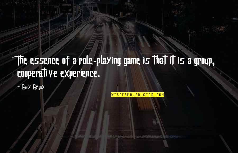 E I Cooperative Quotes By Gary Gygax: The essence of a role-playing game is that