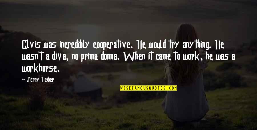 E I Cooperative Quotes By Jerry Leiber: Elvis was incredibly cooperative. He would try anything. E I Cooperative Quotes By Jerry Leiber: Elvis was incredibly cooperative. He would try anything.