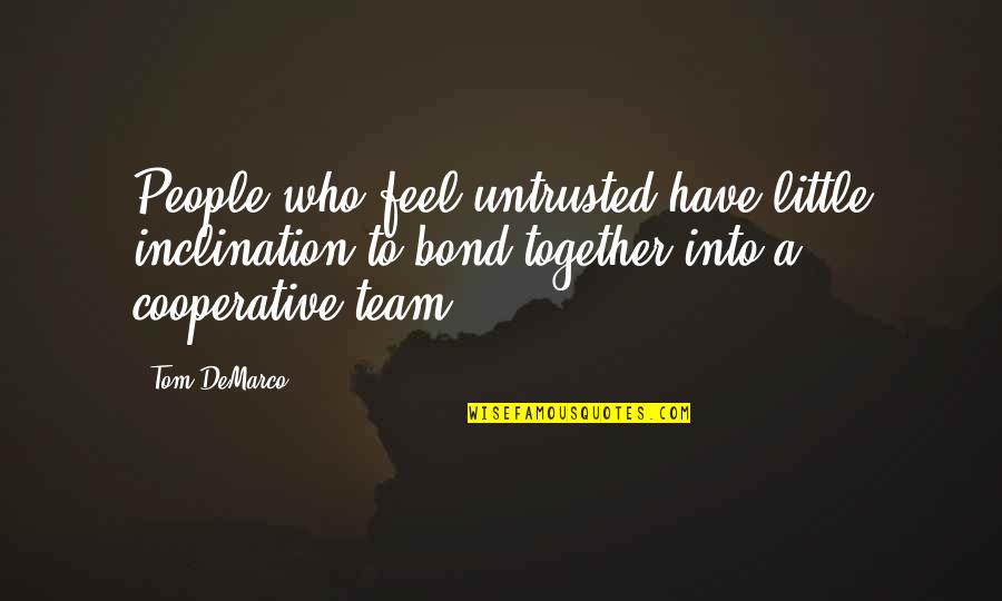 E I Cooperative Quotes By Tom DeMarco: People who feel untrusted have little inclination to E I Cooperative Quotes By Tom DeMarco: People who feel untrusted have little inclination to