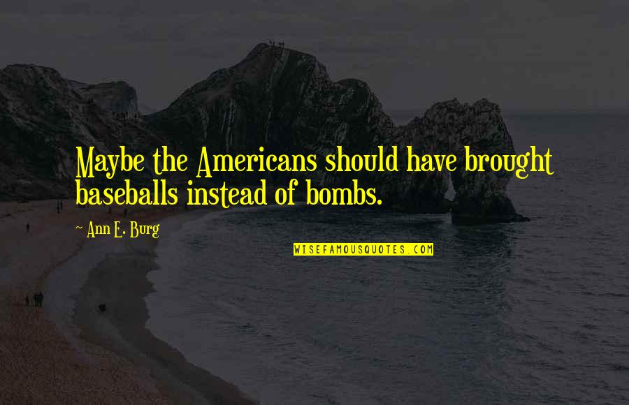 E Instead Of Quotes By Ann E. Burg: Maybe the Americans should have brought baseballs instead