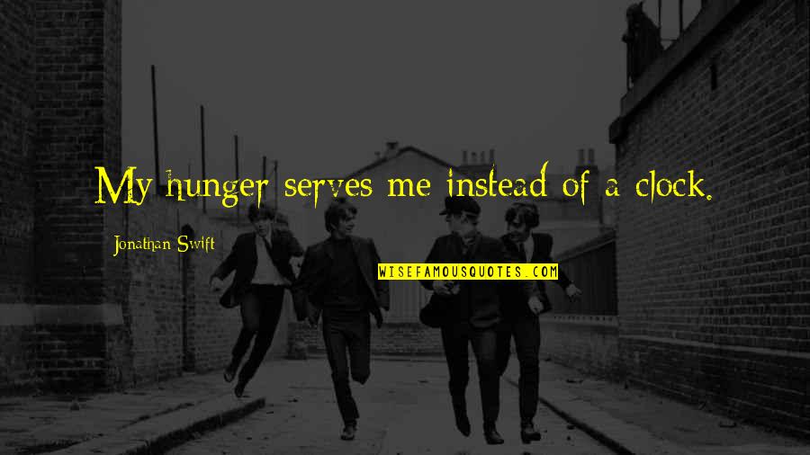 E Instead Of Quotes By Jonathan Swift: My hunger serves me instead of a clock.