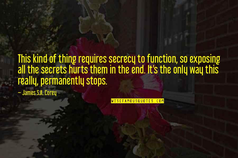 E J Corey Quotes By James S.A. Corey: This kind of thing requires secrecy to function,