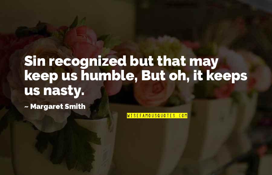 E J Smith Quotes By Margaret Smith: Sin recognized but that may keep us humble,