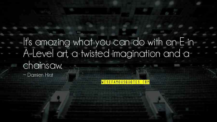 E-judiciary Quotes By Damien Hirst: It's amazing what you can do with an E-judiciary Quotes By Damien Hirst: It's amazing what you can do with an
