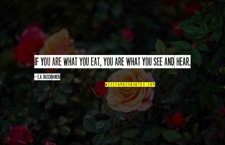 E-judiciary Quotes By E.A. Bucchianeri: If you are what you eat, you are E-judiciary Quotes By E.A. Bucchianeri: If you are what you eat, you are