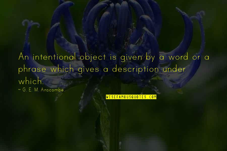 E-judiciary Quotes By G. E. M. Anscombe: An intentional object is given by a word E-judiciary Quotes By G. E. M. Anscombe: An intentional object is given by a word