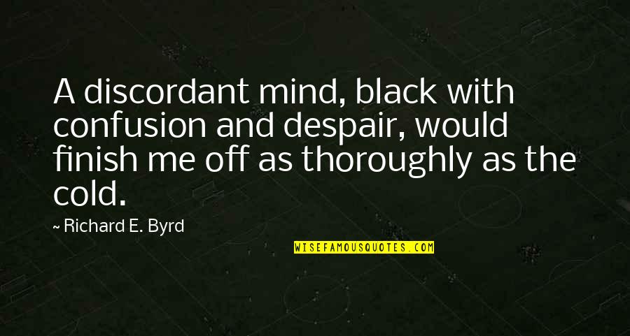 E-judiciary Quotes By Richard E. Byrd: A discordant mind, black with confusion and despair, E-judiciary Quotes By Richard E. Byrd: A discordant mind, black with confusion and despair,