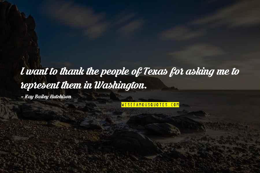 E.k. Bailey Quotes By Kay Bailey Hutchison: I want to thank the people of Texas