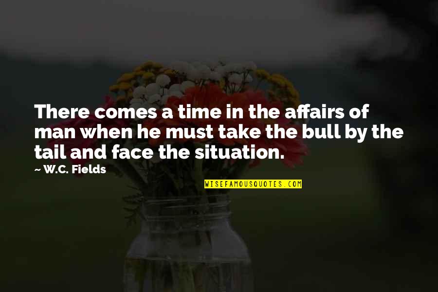 E L Godkin Quotes By W.C. Fields: There comes a time in the affairs of E L Godkin Quotes By W.C. Fields: There comes a time in the affairs of
