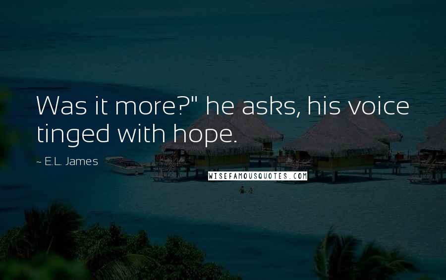 E.L. James quotes: Was it more?" he asks, his voice tinged with hope.