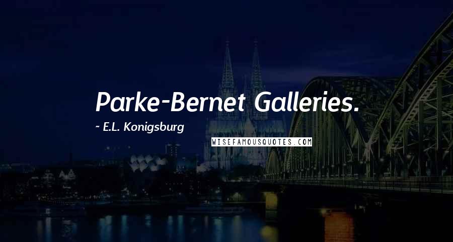 E.L. Konigsburg quotes: Parke-Bernet Galleries.