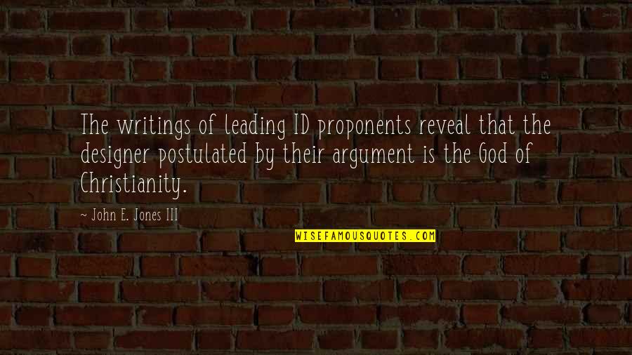 E L R Jones Quotes By John E. Jones III: The writings of leading ID proponents reveal that