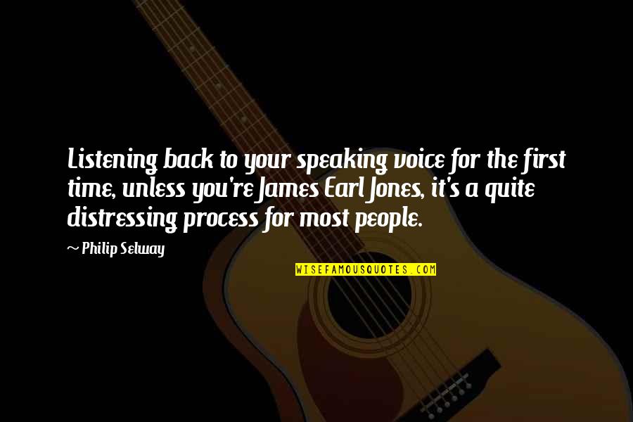 E L R Jones Quotes By Philip Selway: Listening back to your speaking voice for the