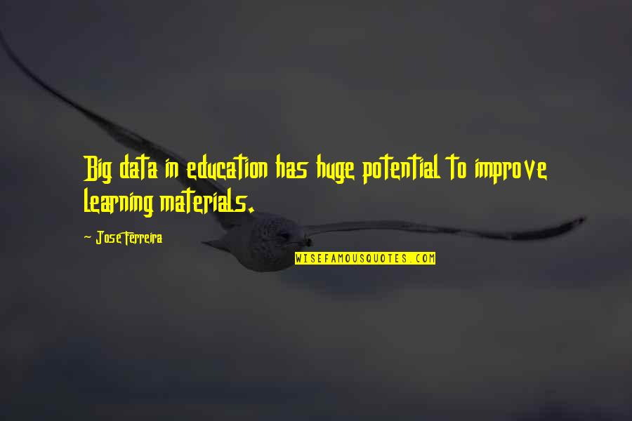 E Learning Education Quotes By Jose Ferreira: Big data in education has huge potential to