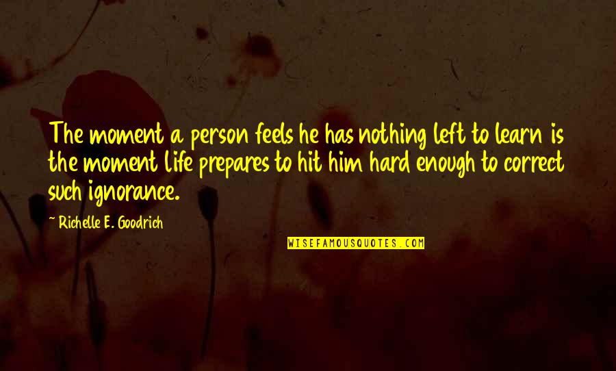 E Learning Education Quotes By Richelle E. Goodrich: The moment a person feels he has nothing