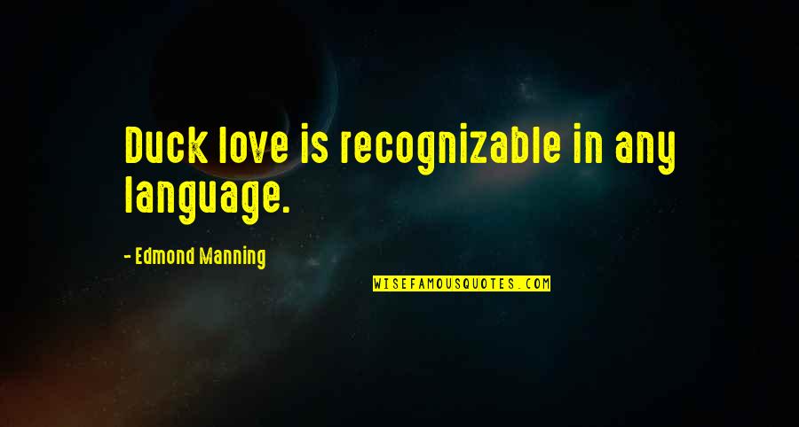 E Learning Related Quotes By Edmond Manning: Duck love is recognizable in any language.