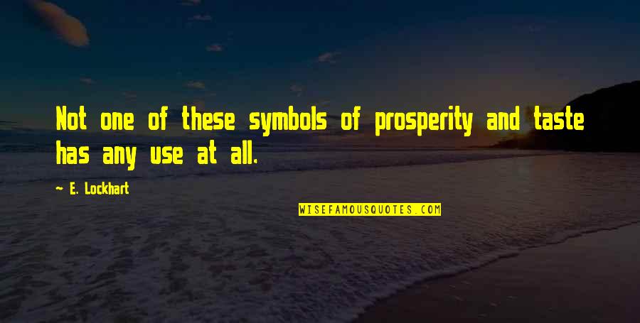 E Lockhart Quotes By E. Lockhart: Not one of these symbols of prosperity and