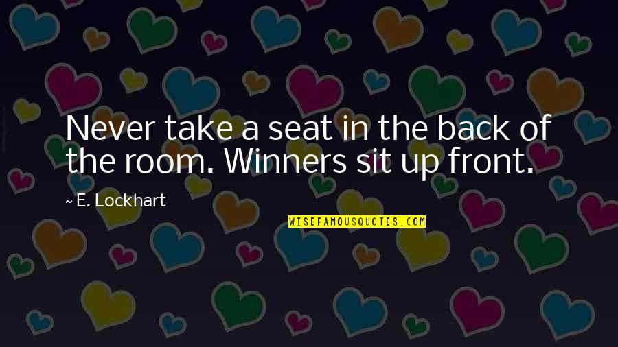 E Lockhart Quotes By E. Lockhart: Never take a seat in the back of