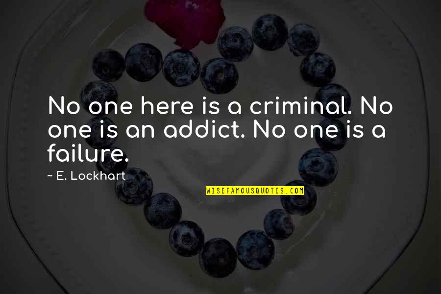 E Lockhart Quotes By E. Lockhart: No one here is a criminal. No one