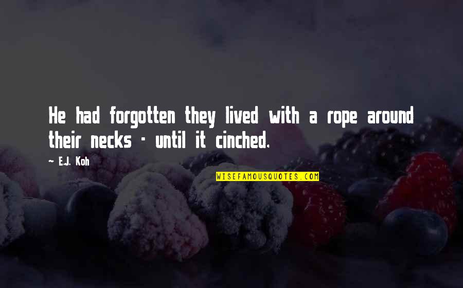 E Love Quotes By E.J. Koh: He had forgotten they lived with a rope