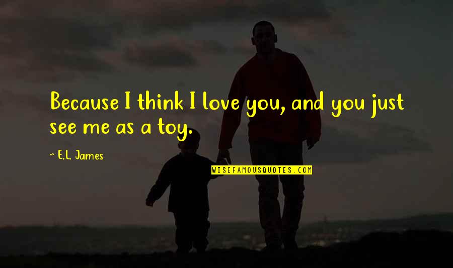 E Love Quotes By E.L. James: Because I think I love you, and you
