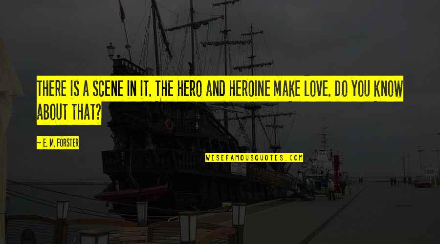 E Love Quotes By E. M. Forster: There is a scene in it. The hero