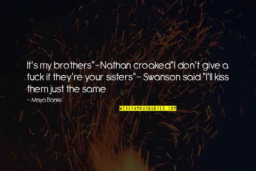 E.m. Forster Famous Quotes By Maya Banks: It's my brothers"-Nathan croaked"I don't give a fuck E.m. Forster Famous Quotes By Maya Banks: It's my brothers"-Nathan croaked"I don't give a fuck