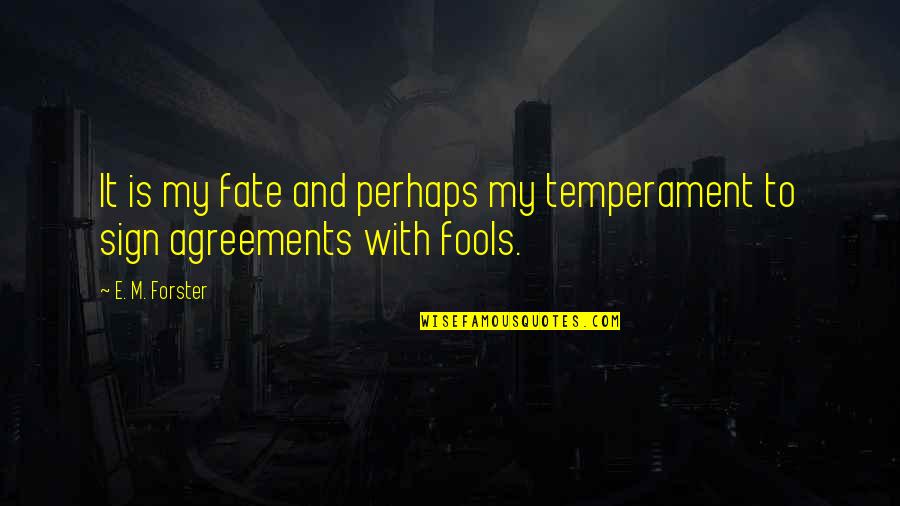 E M Forster Quotes By E. M. Forster: It is my fate and perhaps my temperament