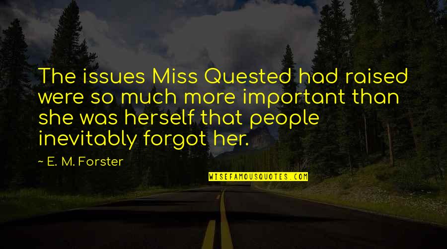 E M Forster Quotes By E. M. Forster: The issues Miss Quested had raised were so