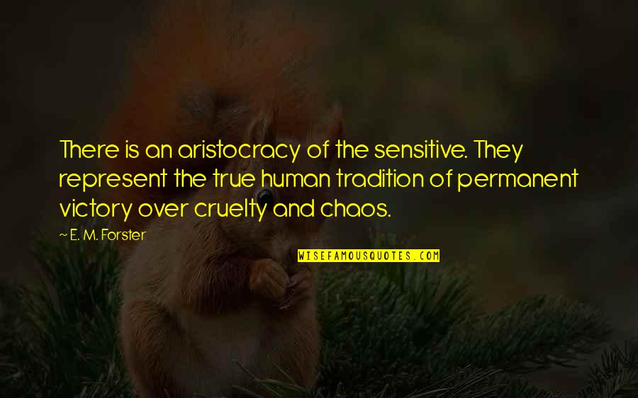 E M Forster Quotes By E. M. Forster: There is an aristocracy of the sensitive. They