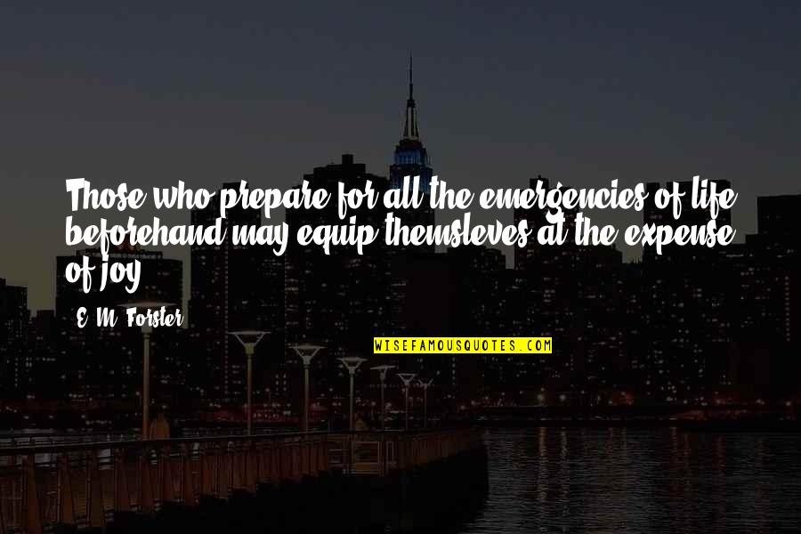 E M Forster Quotes By E. M. Forster: Those who prepare for all the emergencies of