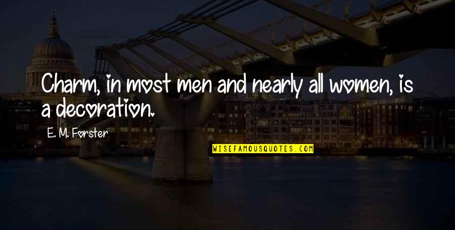 E.m Quotes By E. M. Forster: Charm, in most men and nearly all women,