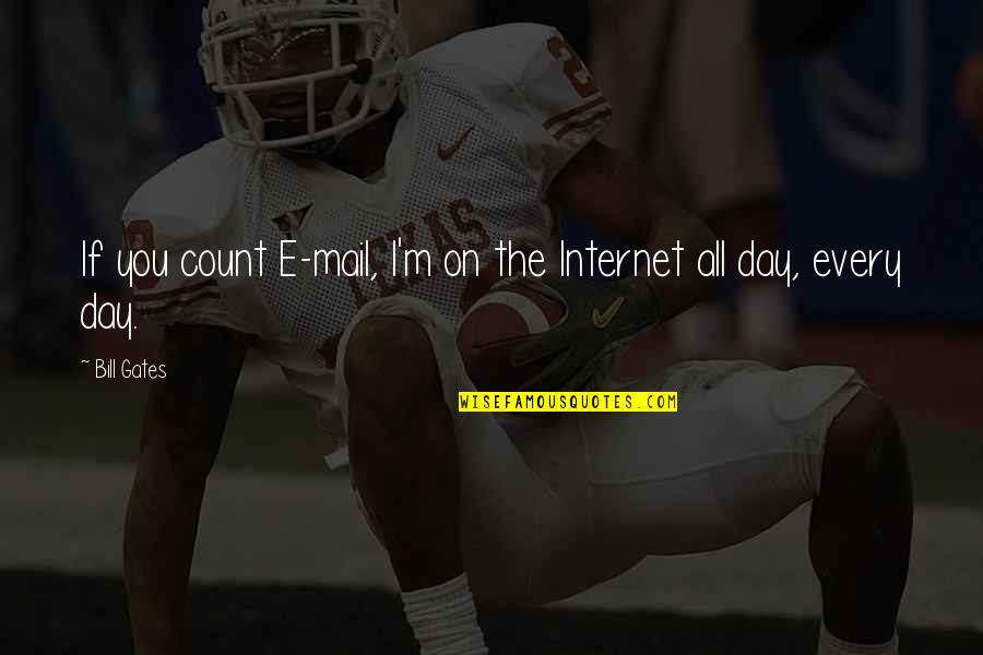 E Mail Quotes By Bill Gates: If you count E-mail, I'm on the Internet