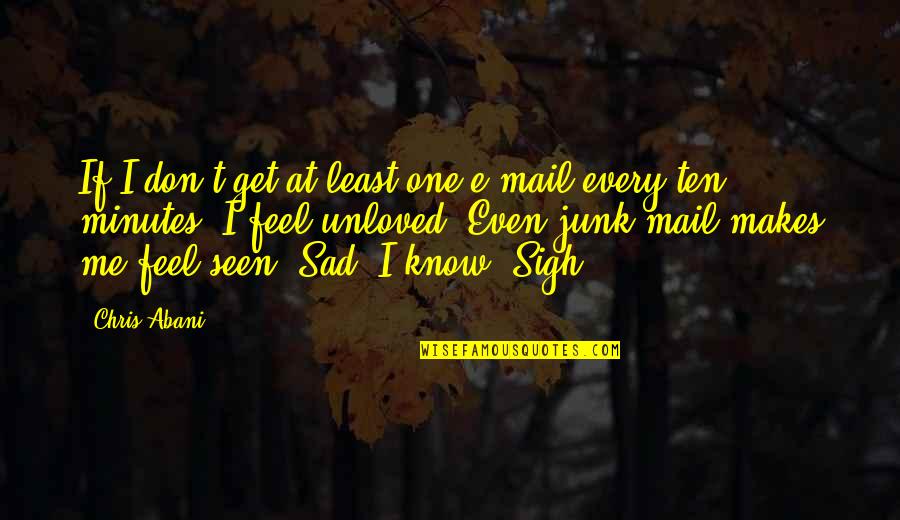 E Mail Quotes By Chris Abani: If I don't get at least one e-mail