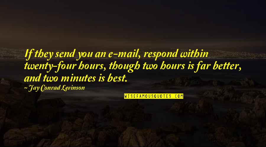 E Mail Quotes By Jay Conrad Levinson: If they send you an e-mail, respond within E Mail Quotes By Jay Conrad Levinson: If they send you an e-mail, respond within