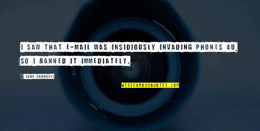 E Mail Quotes By John Caudwell: I saw that e-mail was insidiously invading Phones