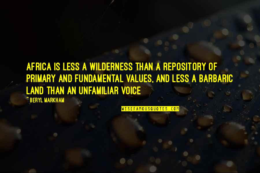 E Markham Quotes By Beryl Markham: Africa is less a wilderness than a repository