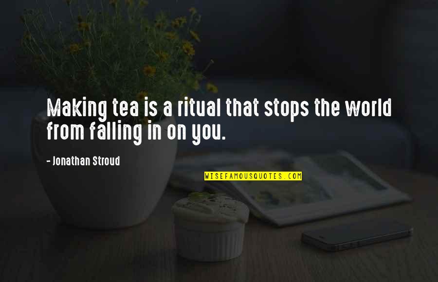 E Meeting Iium Quotes By Jonathan Stroud: Making tea is a ritual that stops the
