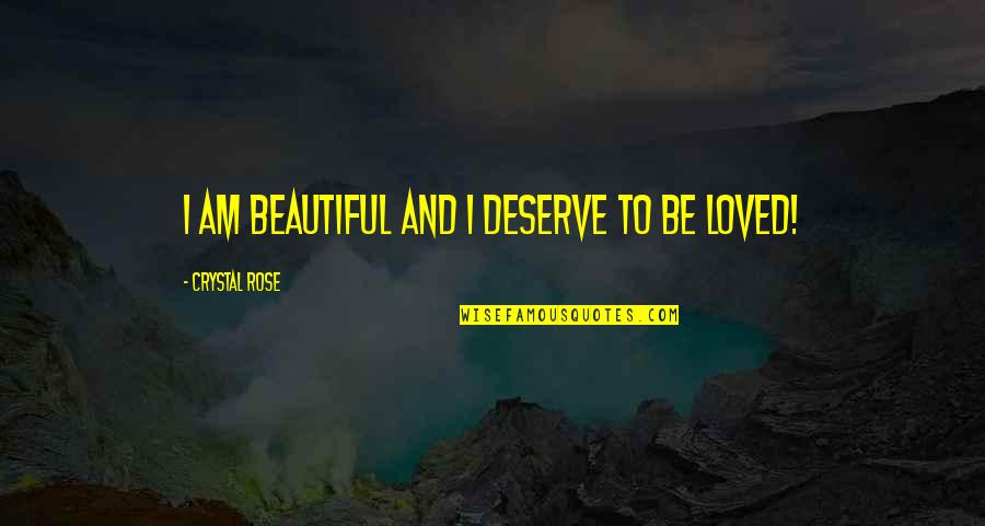 E Mini S P 500 Quotes By Crystal Rose: I am beautiful and I deserve to be