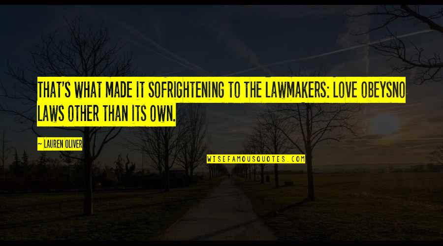 E Minis Quotes By Lauren Oliver: That's what made it sofrightening to the lawmakers: