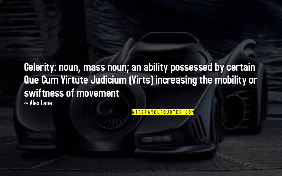 E Mobility Quotes By Alex Lane: Celerity: noun, mass noun; an ability possessed by