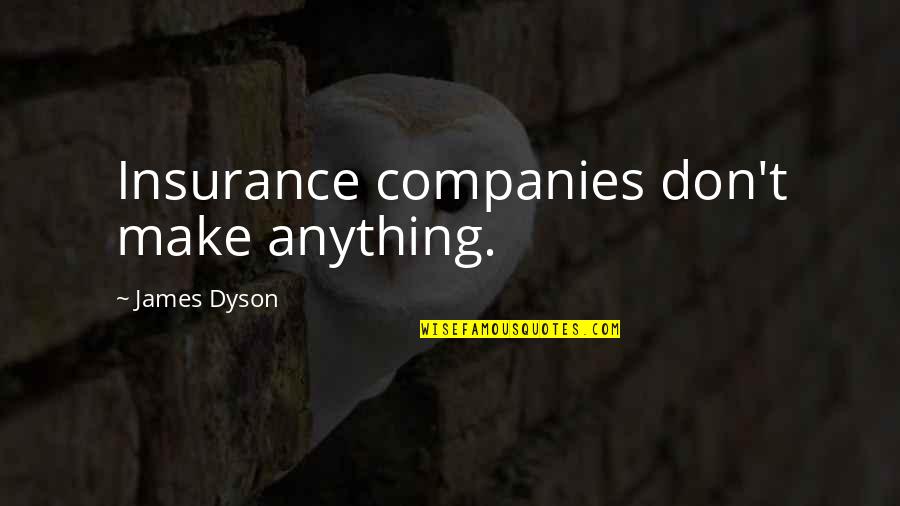 E&o Insurance Quotes By James Dyson: Insurance companies don't make anything.