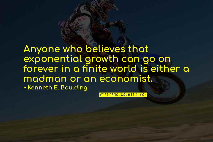 E On Business Quotes By Kenneth E. Boulding: Anyone who believes that exponential growth can go E On Business Quotes By Kenneth E. Boulding: Anyone who believes that exponential growth can go