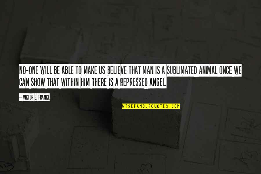 E Quote Quotes By Viktor E. Frankl: No-one will be able to make us believe E Quote Quotes By Viktor E. Frankl: No-one will be able to make us believe